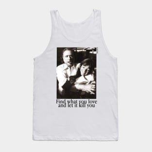 Find what you love an let it kill you Tank Top